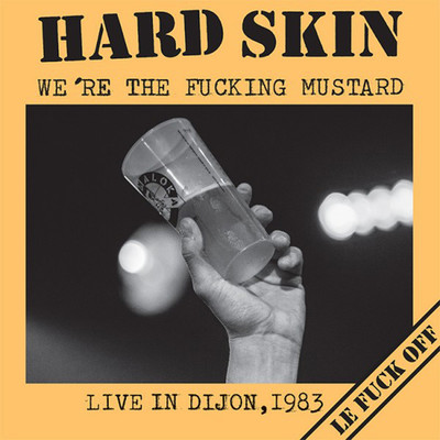 HARD SKIN - "We're the Fucking Mustard, Live in Dijon 1983" LP