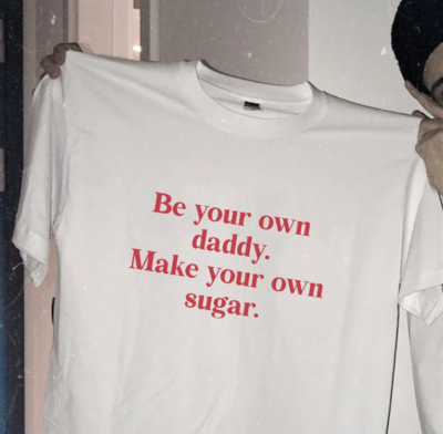Free Shipping-BE YOUR OWN DADDY MAKE YOUR OWN SUGAR TEE