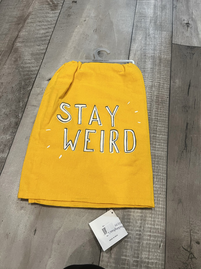 Stay Weird- Tea Towel