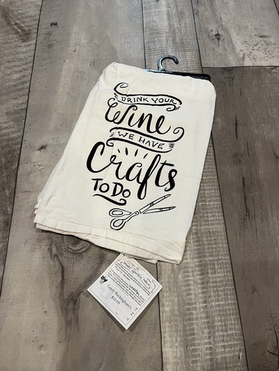 Drink your wine, we have crafts to do- Tea Towel