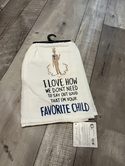I love how we don't need to say out loud that I'm your favorite child- Tea Towel