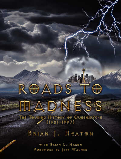 Roads to Madness: The Touring History of Queensrÿche (1981-1997) by Brian J. Heaton and Brian L. Naron (Limited Edition Color Hardcover)