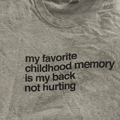 My favorite childhood memory is my back not hurting T-Shirt in Grey