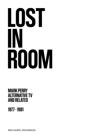 Lost In Room: Mark Perry, Alternative TV, and Related 1977-1981 BOOK