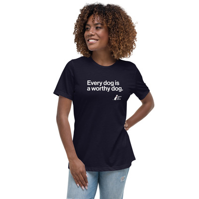 Every Dog is a Worthy Dog Women's Relaxed Tee