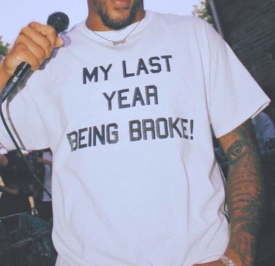 Free Shipping-LAST YEAR BEING BROKE TEE
