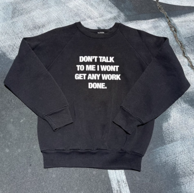 DON'T TALK TO ME I WON'T GET ANY WORK DONE SWEATER