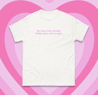 BE YOUR OWN DADDY MAKE YOUR OWN SUGAR TEE