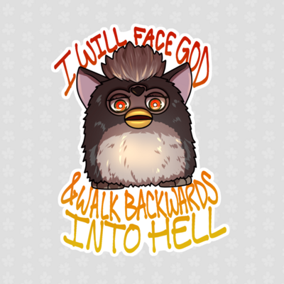 "I will face god and walk backwards into hell" Furby Sticker | 3x3" Die-cut Sticker