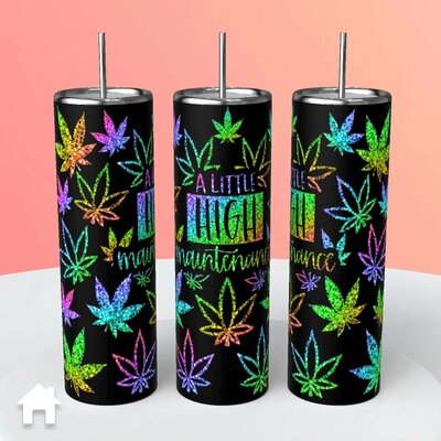 Marijuana ?A Little High Maintenance? Tumbler