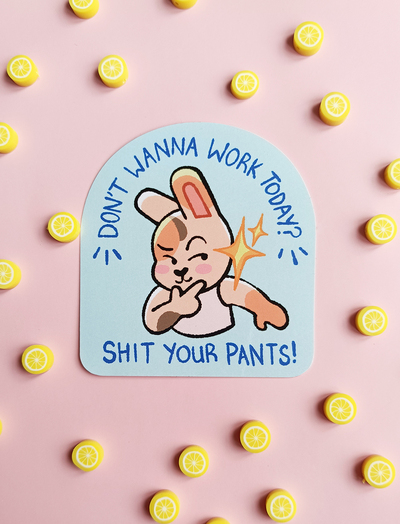 Don't Wanna Work Today? Sh*t Your Pants!