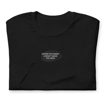 HATING POP MUSIC DOESN'T MAKE YOU DEEP TEE Unisex t-shirt
