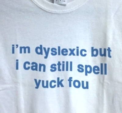 Free Shipping-I'M DYSLEXIC BUT I CAN STILL SPELL YUCK FOU TEE