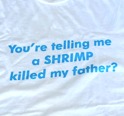 Free Shipping-YOU'RE TELLING ME A SHRIMP KILLED MY FATHER TEE