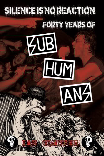 SILENCE IS NO REACTION: FORTY YEARS OF SUBHUMANS