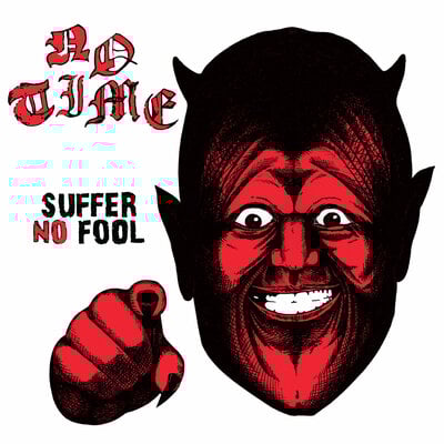 NO TIME - "Suffer No Fool" LP