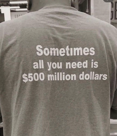 Free Shipping-SOMETIMES ALL YOU NEED IS $500 MILLION DOLLARS TEE
