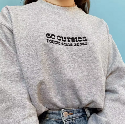 GO OUTSIDE TOUCH SOME GRASS SWEATER