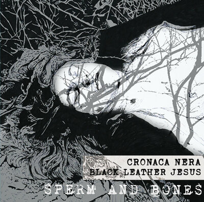 Black Leather Jesus & Cronaca Nera 'Sperm And Bones' CD