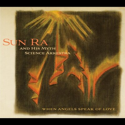 Sun Ra & His Myth Science Arkestra - When Angels Speak of Love
