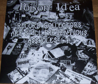 Poison Idea – Record Collectors Are Still Pretentious Assholes L.P.