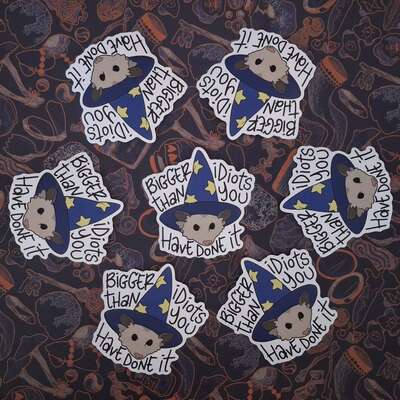 Bigger Idiots Than You Have Done It Sticker