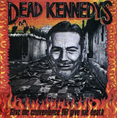 Dead Kennedys - Give Me Convenience Or Give Me Death