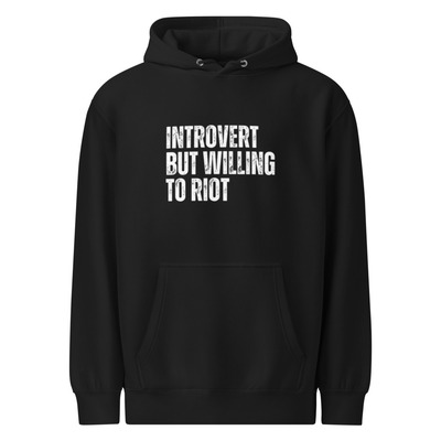 Introvert But Willing To Riot Hoodie Social Justice Activist Protest Statement Unisex Premium Mid-Weight Statement Hoodies