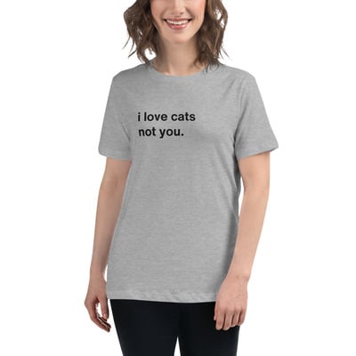 I Love Cats Not You White Funny Quote Bright T-Shirt