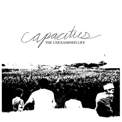 Capacities "The Unexamined Life" 12"