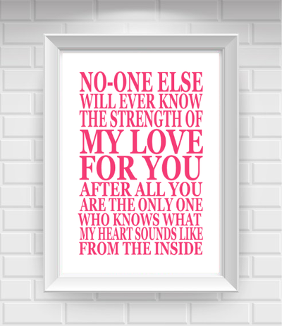 8"x10" No-One Else Will Ever Know the Strength of my Love for You... Nursery Poster Print / Wall Art