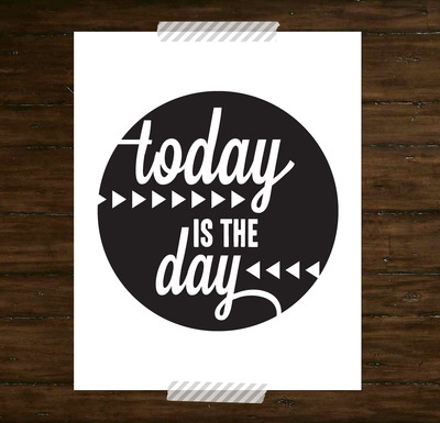 Today is the day - Print