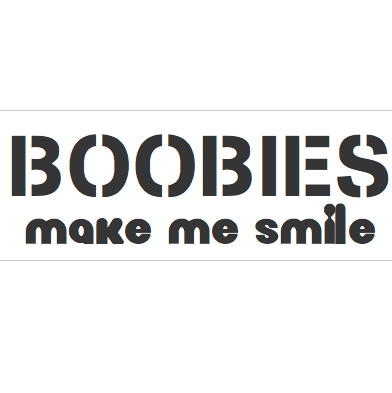 Boobies Make Me Smile