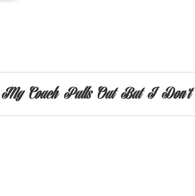 My Couch Pulls Out... But I Don't.