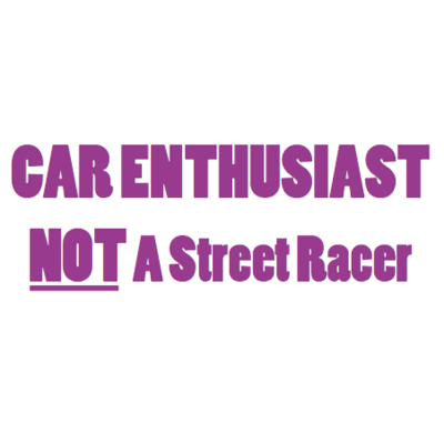 Car Enthusiast not Street Racer