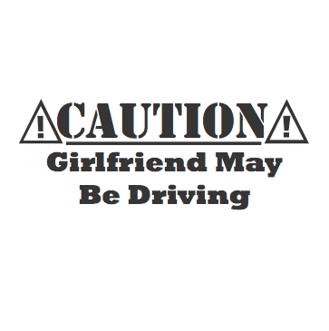 Caution Girlfriend Driving