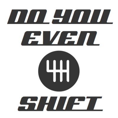 Do You Even Shift?
