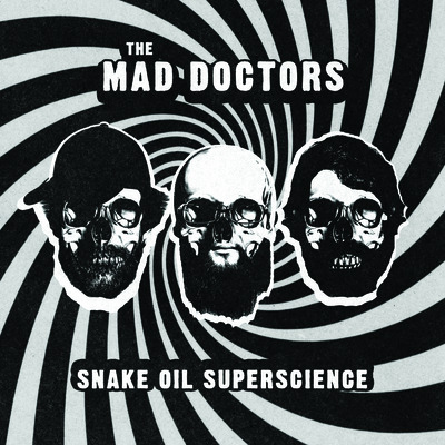 The Mad Doctors - Snake Oil Superscience LP