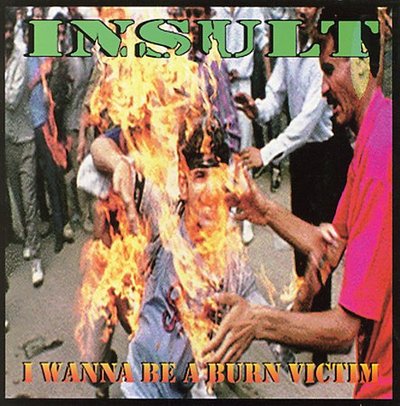 Insult "i wanna be a burn victim" cd
