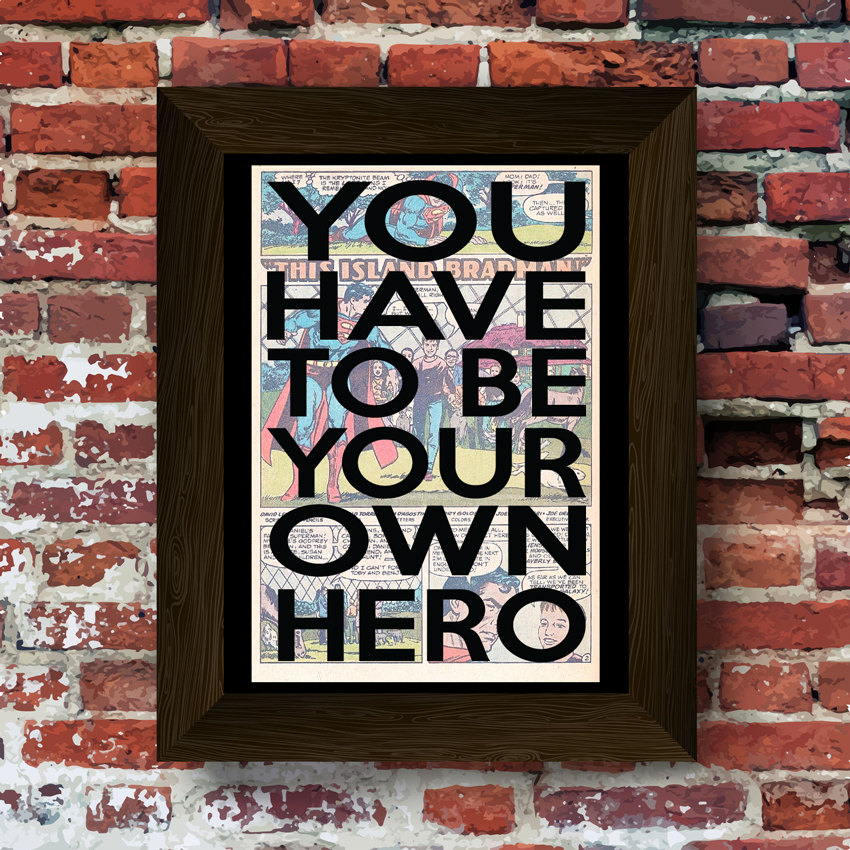 You have to be your own hero Quote Super Hero Upcycled vintage comic book art print. #0018