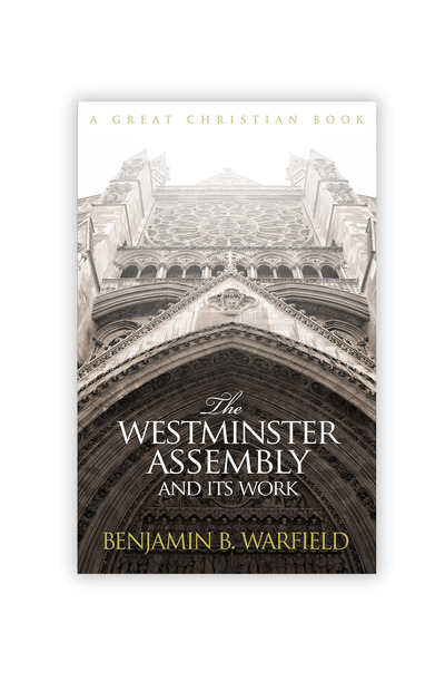 The Westminster Assembly and Its Work