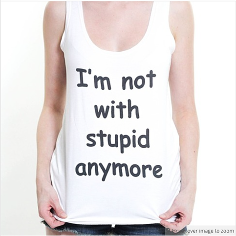 i'm not with stupid anymore - the tank