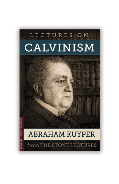 Lectures On Calvinism: The Stone Lectures of Princeton