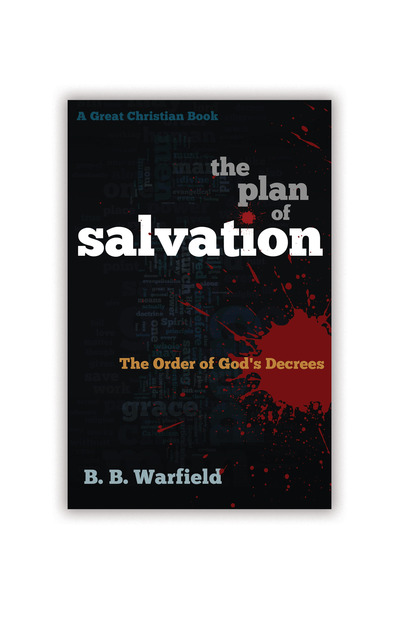 The Plan of Salvation by B. B. Warfield