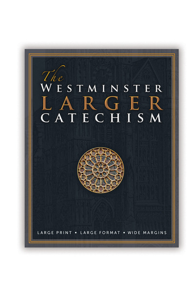 The Westminster Larger Catechism with Full Scripture Proofs