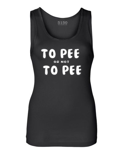 TO PEE OR NOT TO PEE Ladies Tank # 9012