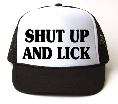SHUT UP AND LICK Snap Back Cap # 104
