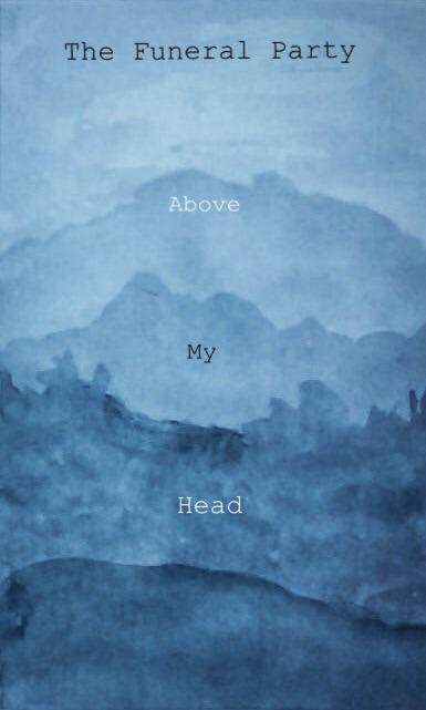 The Funeral Party - Above My Head