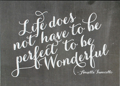 PRINT "LIFE DOESN'T HAVE TO BE PERFECT TO BE WONDERFUL" 5 x 7 Chalkboard Quotes Collection