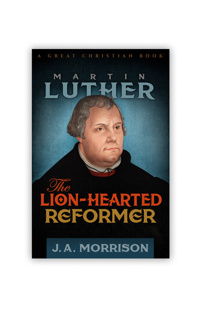 Martin Luther: The Lion-Hearted Reformer